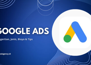 Google Ads: Panduan, Pengertian, Jenis & Contohnya