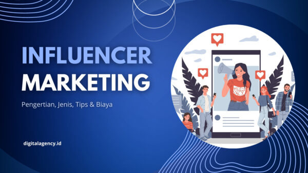 Influencer Marketing: Pengertian, Jenis, Strategi & Biaya